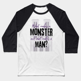 What Makes a Monster and What Makes a Man - Hunchback of Notre Dame musical quote Baseball T-Shirt